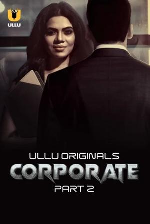 [18+] Corporate (2024) S01 Part 2 Hindi ULLU Originals Complete WEB Series 480p 720p 1080p