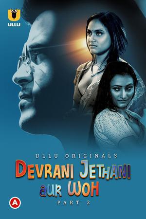 Devrani Jethani Aur Woh (Part-2) S01 2023 Ullu