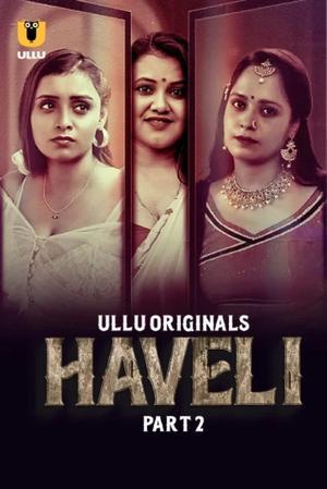[18+] Haveli (2024) S01 Part 2 Hindi ULLU Originals Complete WEB Series
