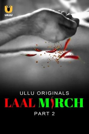 Laal Mirch (Part-2) S01 2024 Ullu