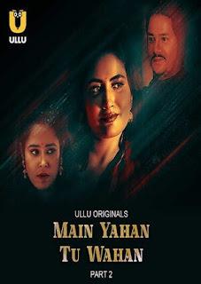 Main Yahan Tu Wahan S01 (Part-2) 2023 Ullu
