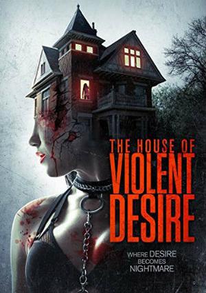 The House Of Violent Desire 2018 